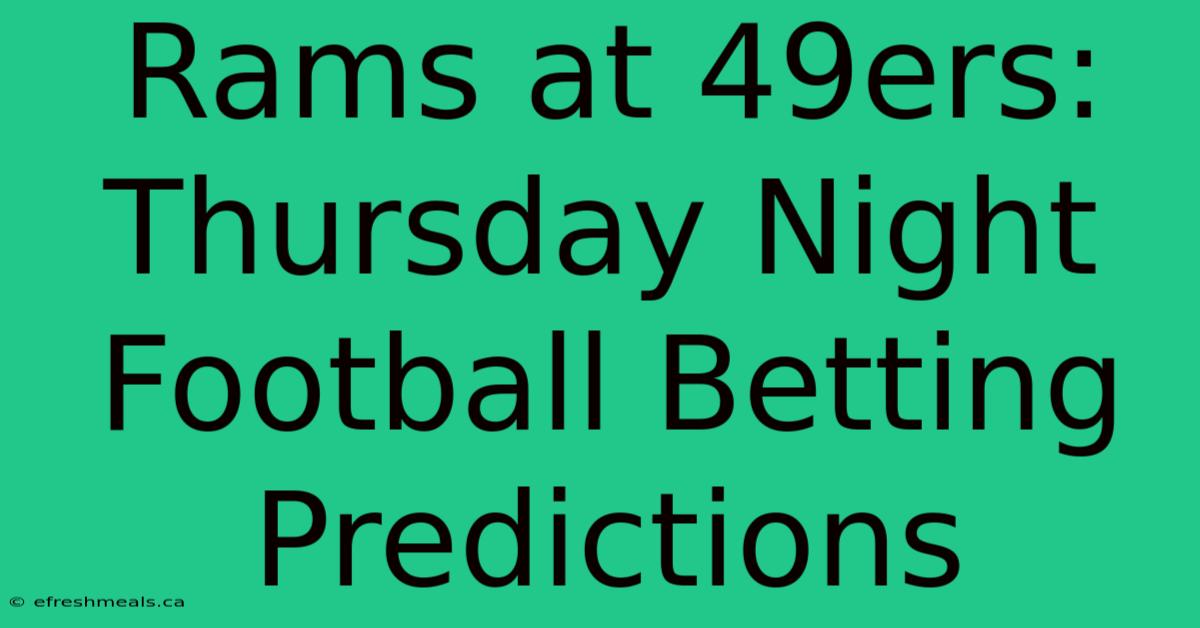 Rams At 49ers: Thursday Night Football Betting Predictions