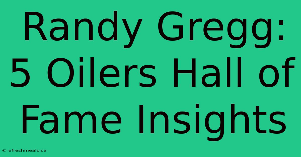 Randy Gregg: 5 Oilers Hall Of Fame Insights 