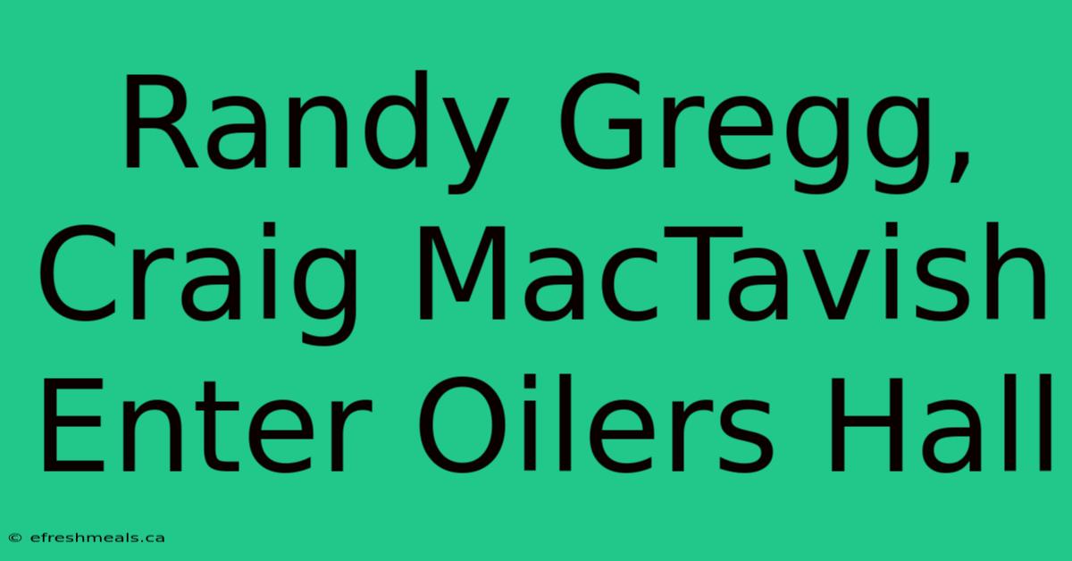 Randy Gregg, Craig MacTavish Enter Oilers Hall