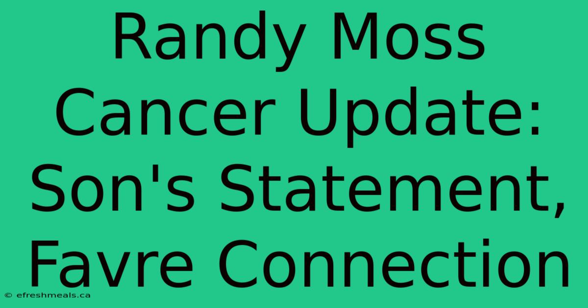 Randy Moss Cancer Update: Son's Statement, Favre Connection