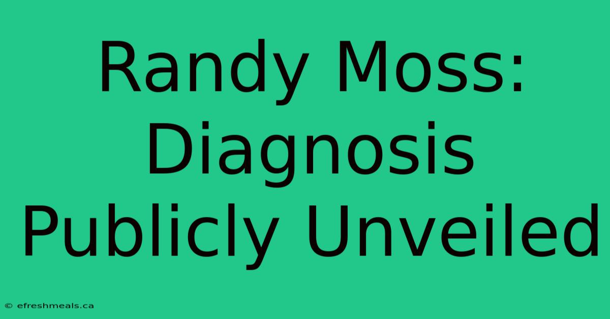 Randy Moss: Diagnosis Publicly Unveiled