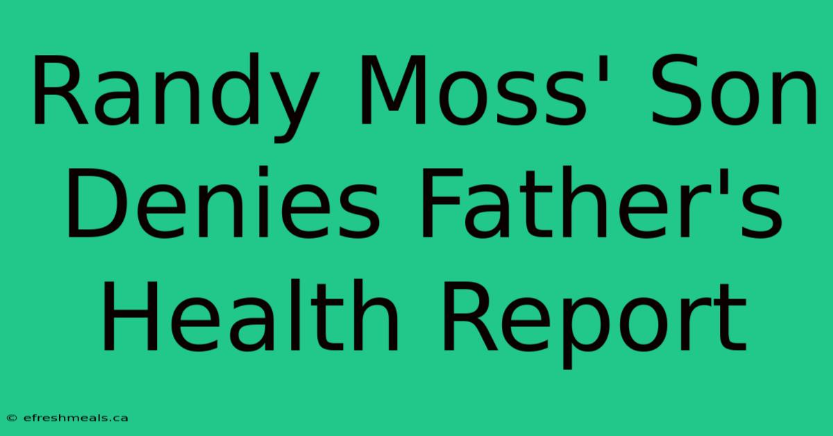 Randy Moss' Son Denies Father's Health Report