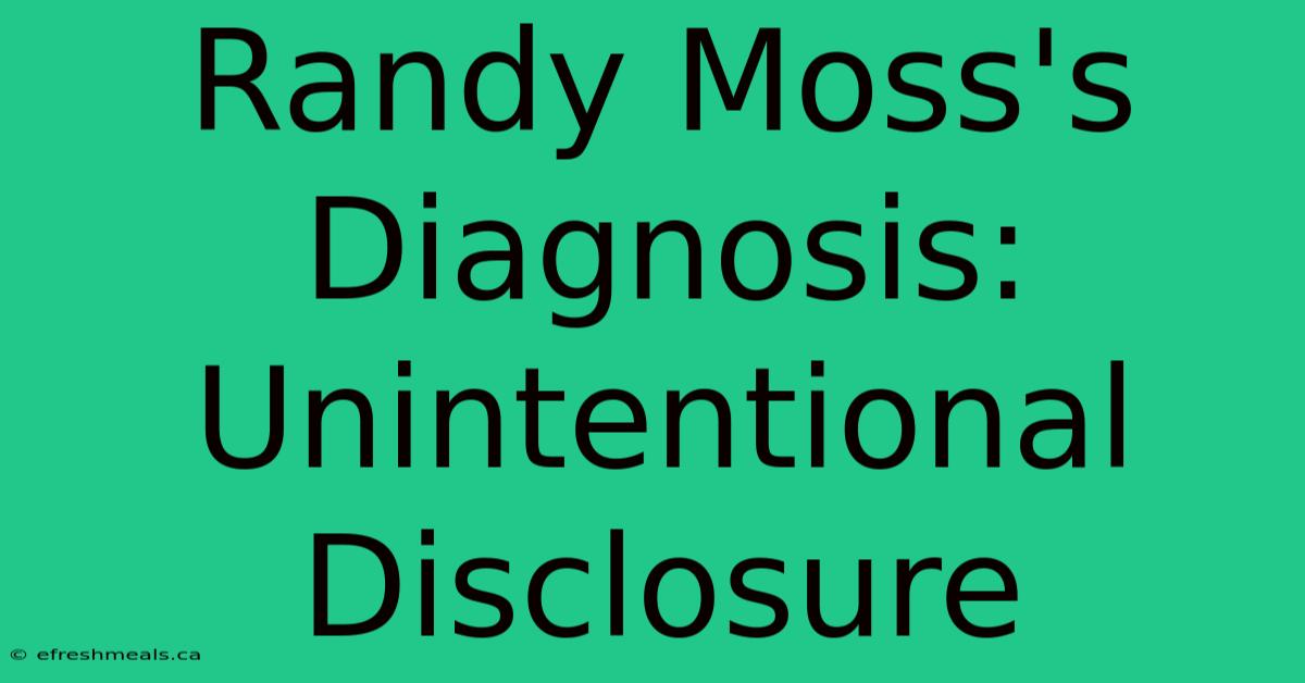 Randy Moss's Diagnosis: Unintentional Disclosure