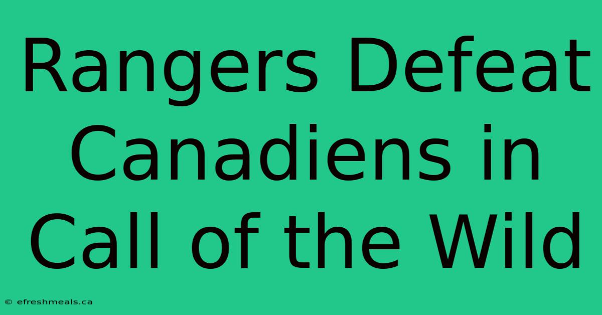 Rangers Defeat Canadiens In Call Of The Wild