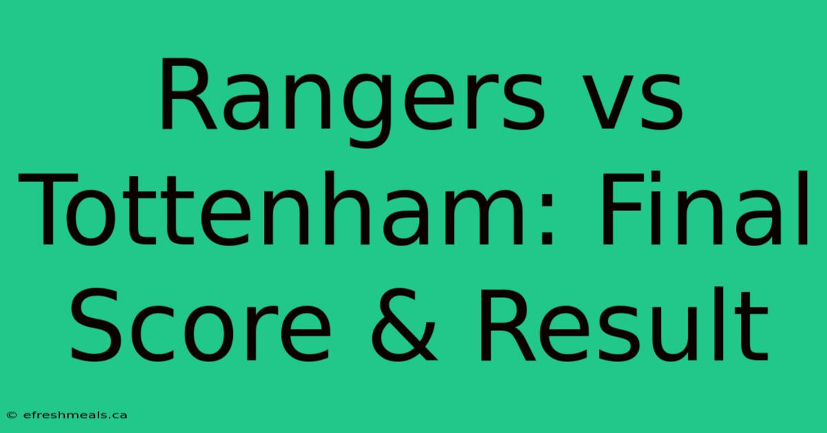 Rangers Vs Tottenham: Final Score & Result