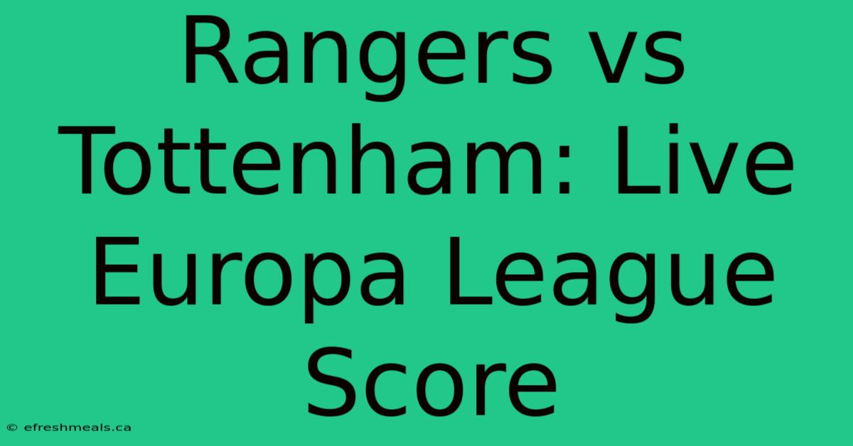 Rangers Vs Tottenham: Live Europa League Score