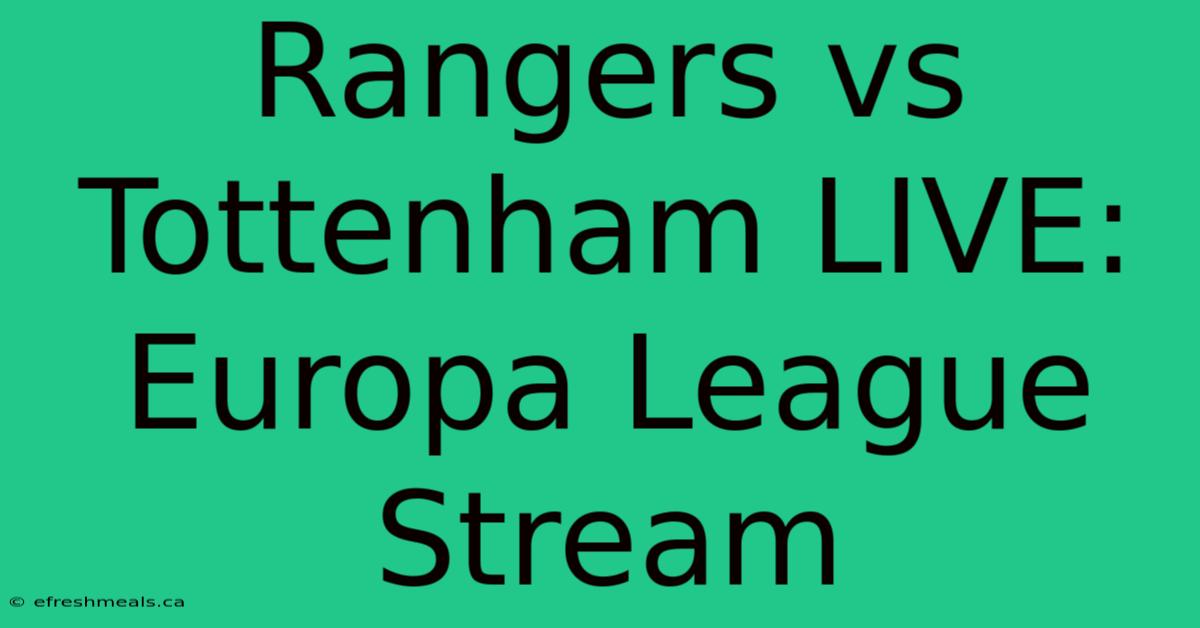 Rangers Vs Tottenham LIVE: Europa League Stream