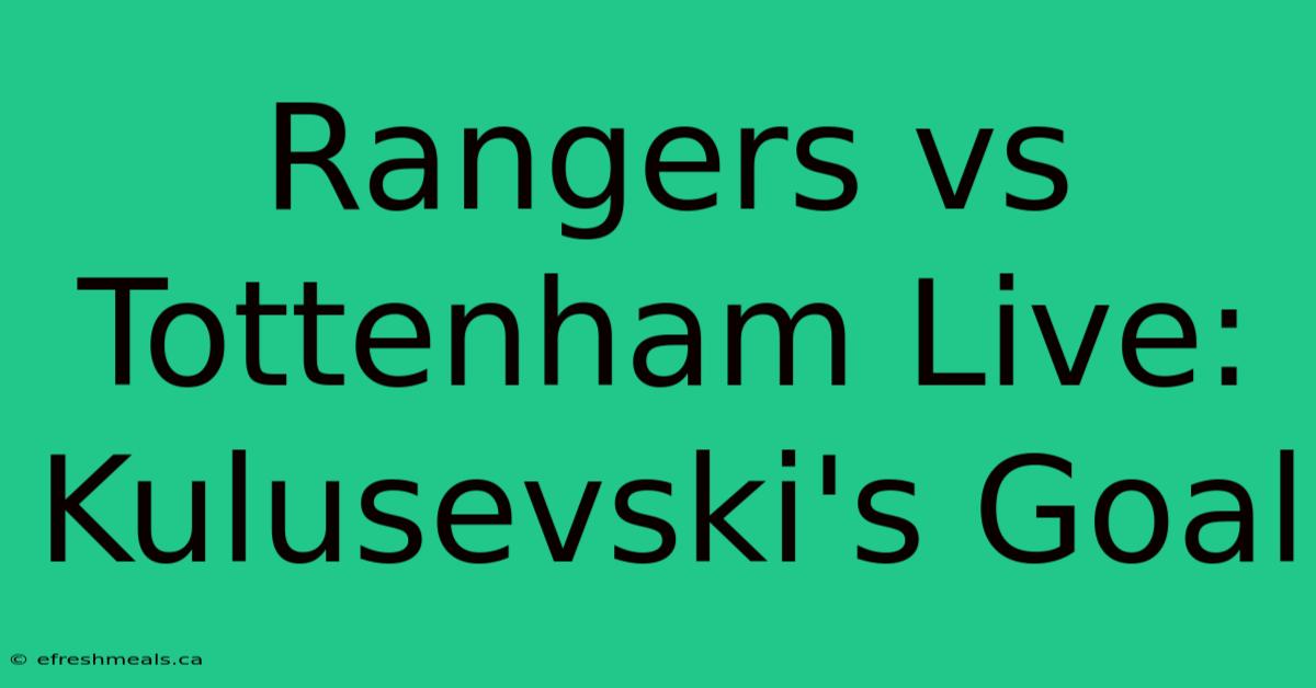 Rangers Vs Tottenham Live: Kulusevski's Goal