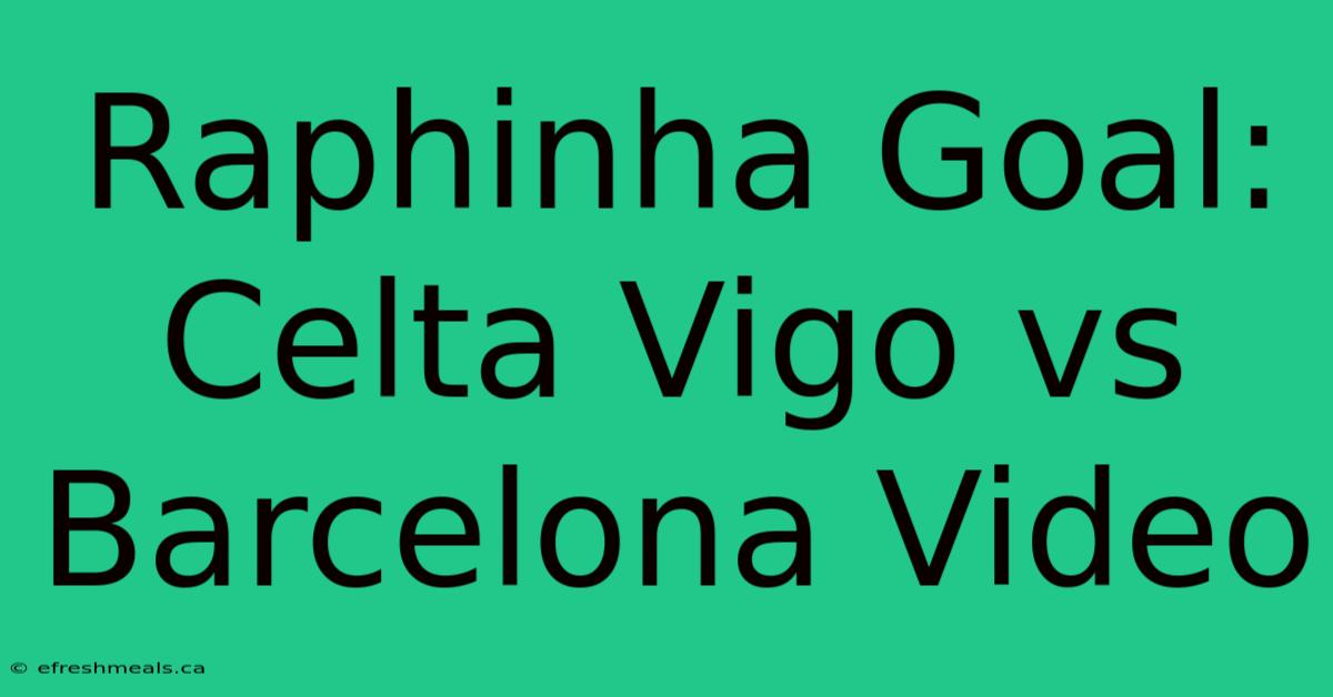 Raphinha Goal: Celta Vigo Vs Barcelona Video