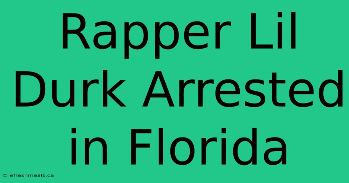 Rapper Lil Durk Arrested In Florida