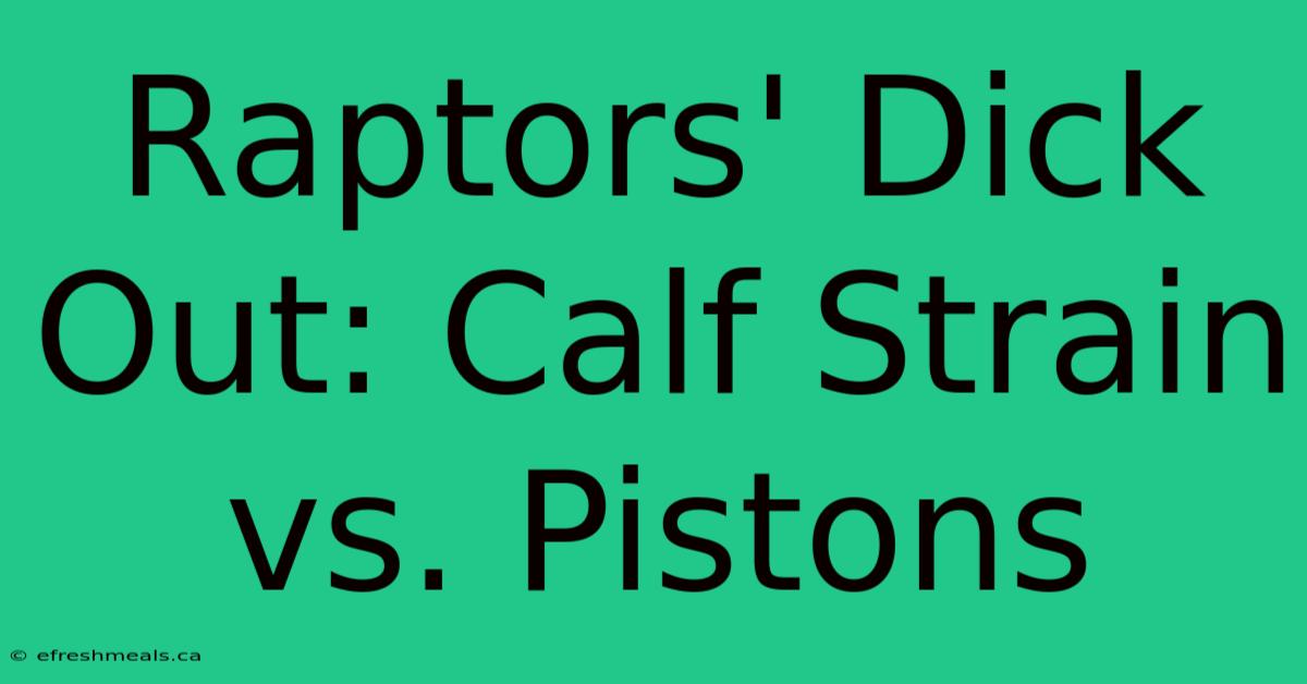 Raptors' Dick Out: Calf Strain Vs. Pistons