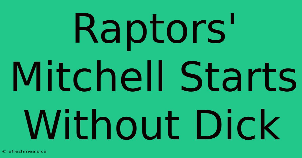 Raptors' Mitchell Starts Without Dick