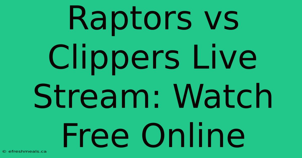 Raptors Vs Clippers Live Stream: Watch Free Online