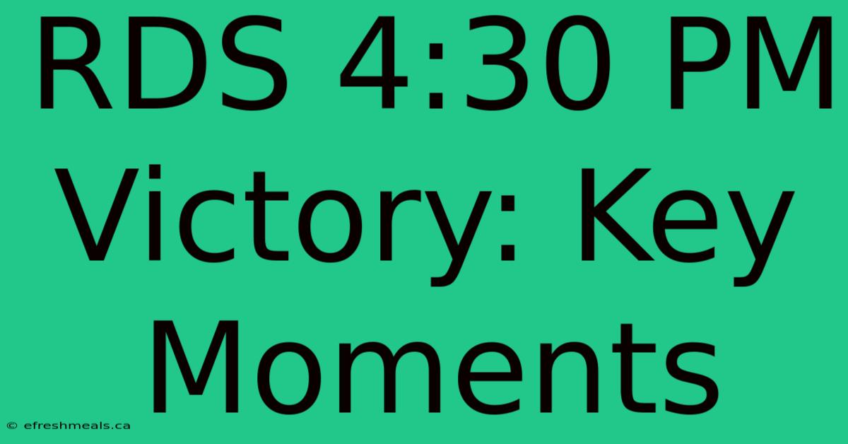 RDS 4:30 PM Victory: Key Moments