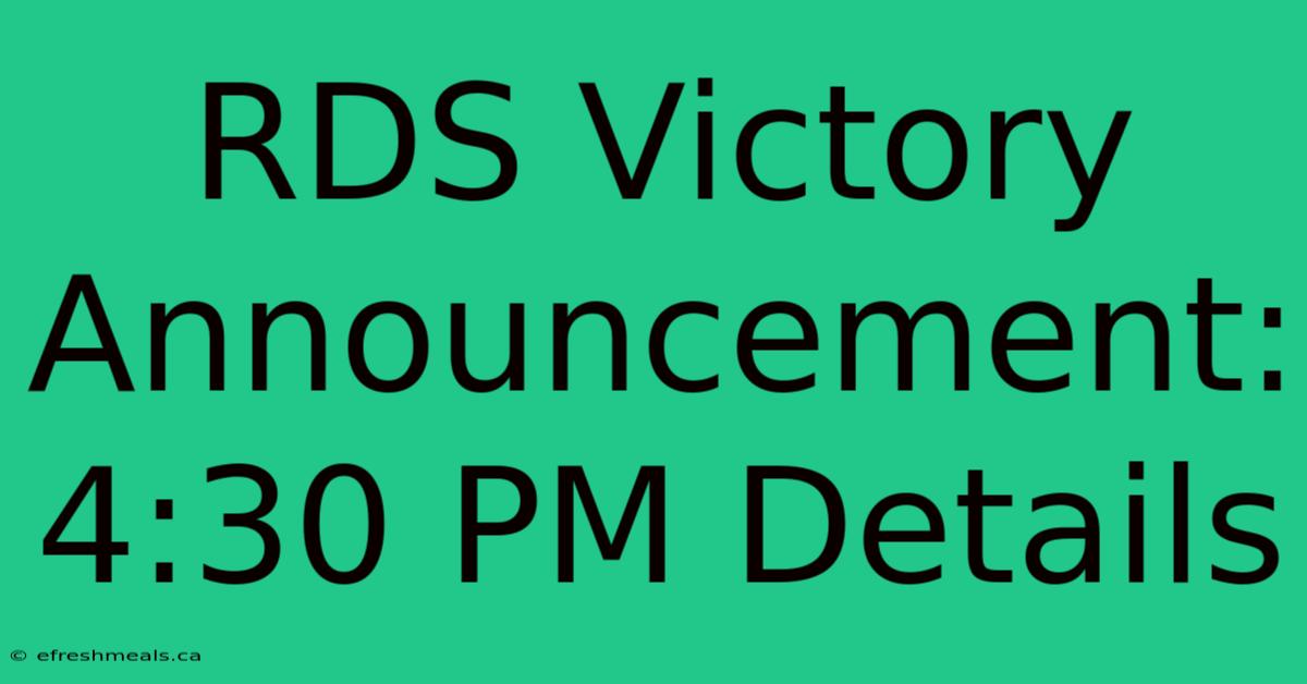 RDS Victory Announcement: 4:30 PM Details