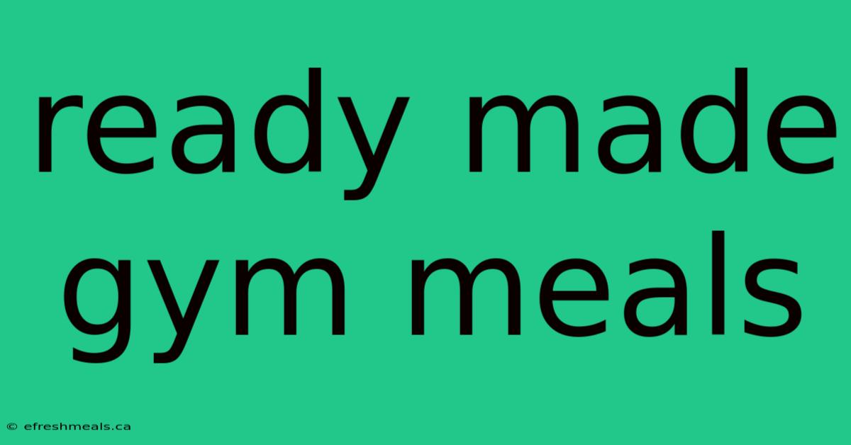 Ready Made Gym Meals