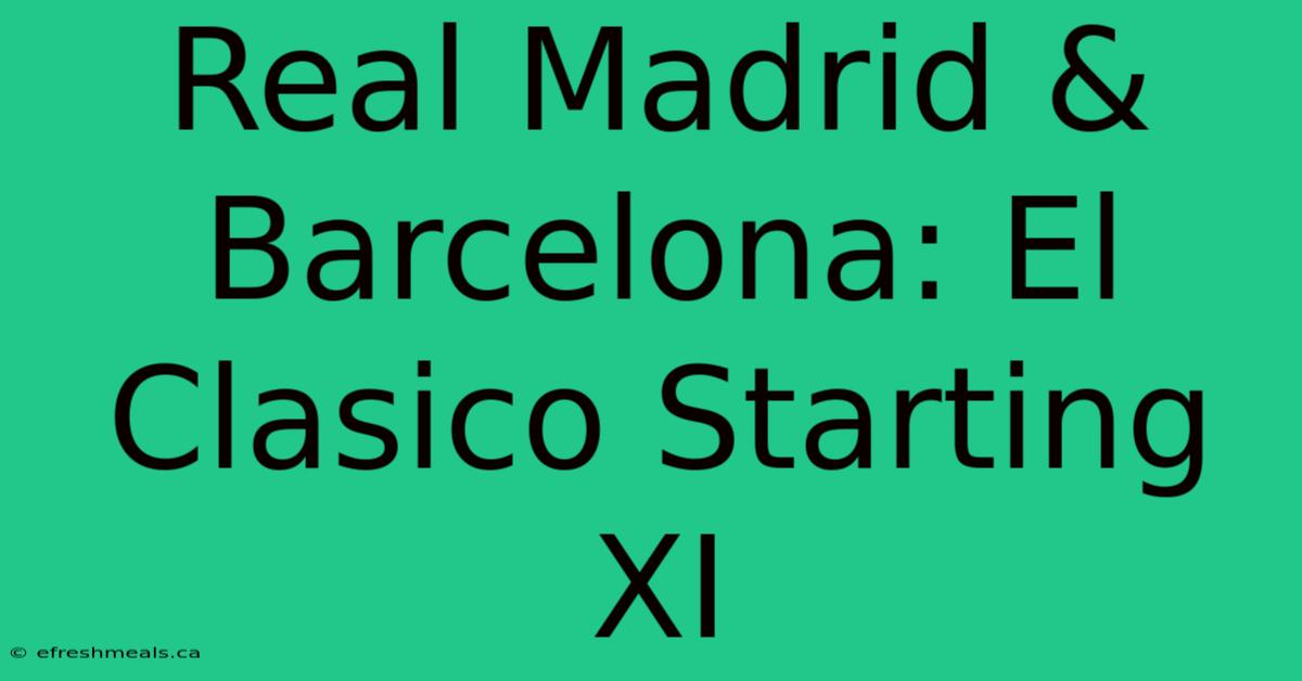 Real Madrid & Barcelona: El Clasico Starting XI 