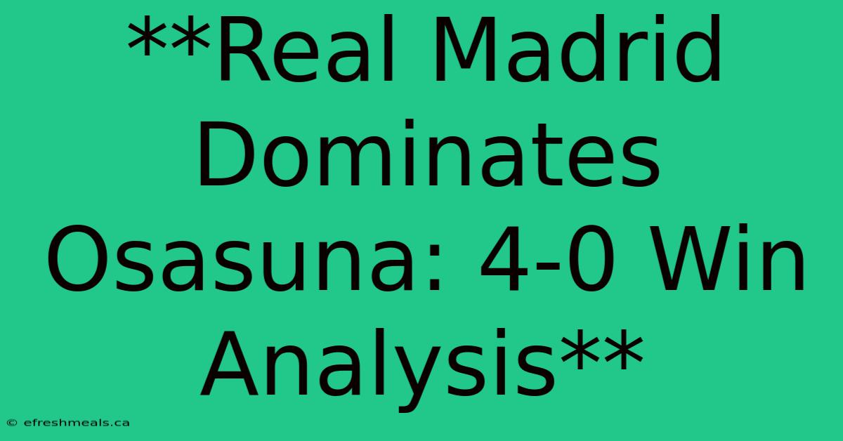 **Real Madrid Dominates Osasuna: 4-0 Win Analysis**