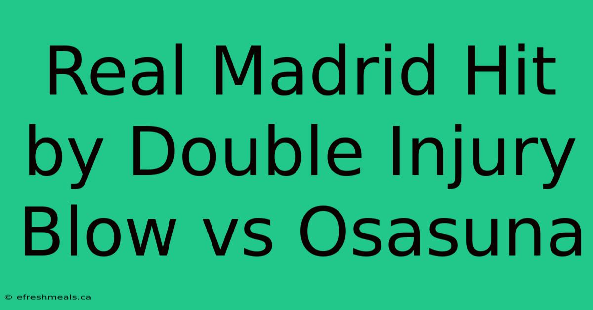 Real Madrid Hit By Double Injury Blow Vs Osasuna