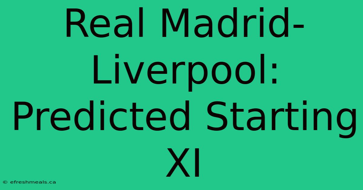 Real Madrid-Liverpool: Predicted Starting XI