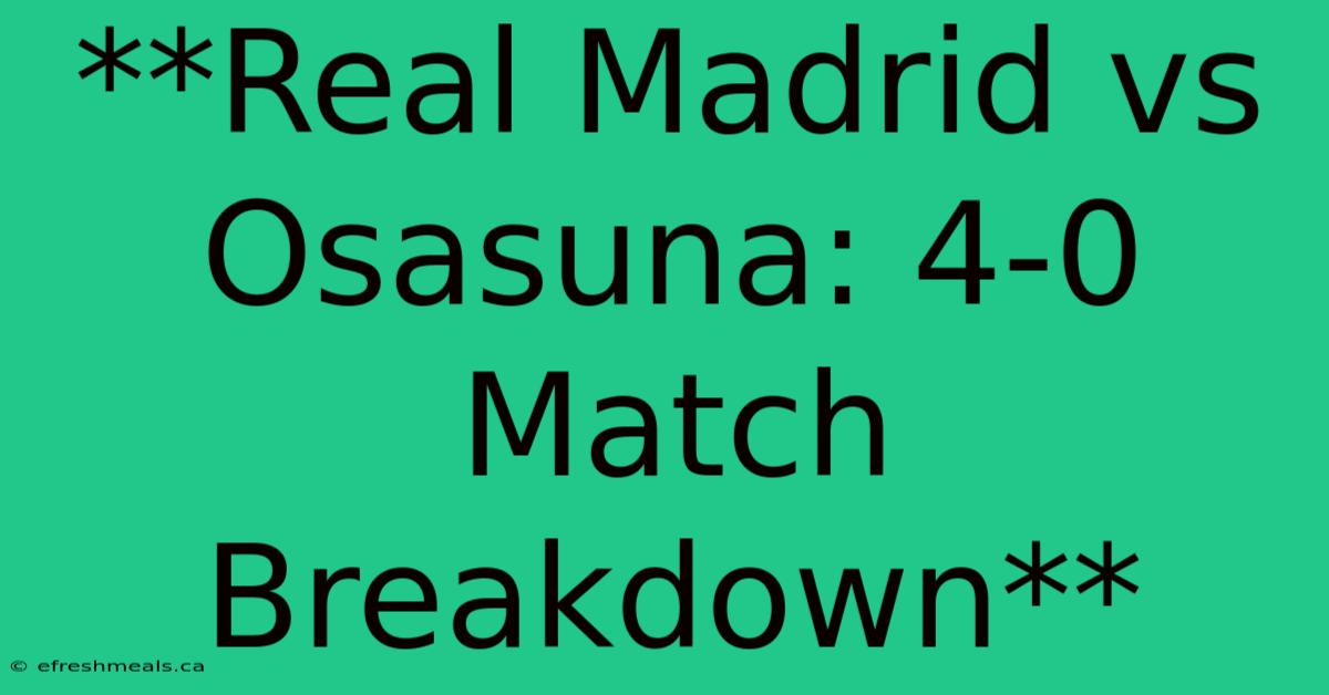 **Real Madrid Vs Osasuna: 4-0 Match Breakdown**