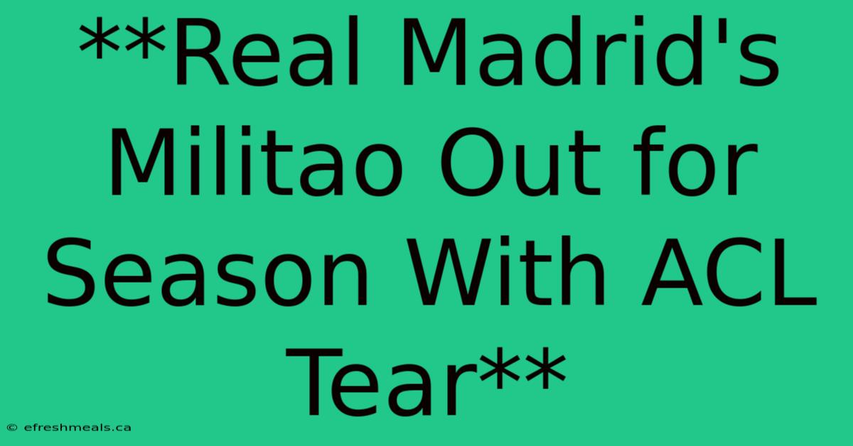 **Real Madrid's Militao Out For Season With ACL Tear**