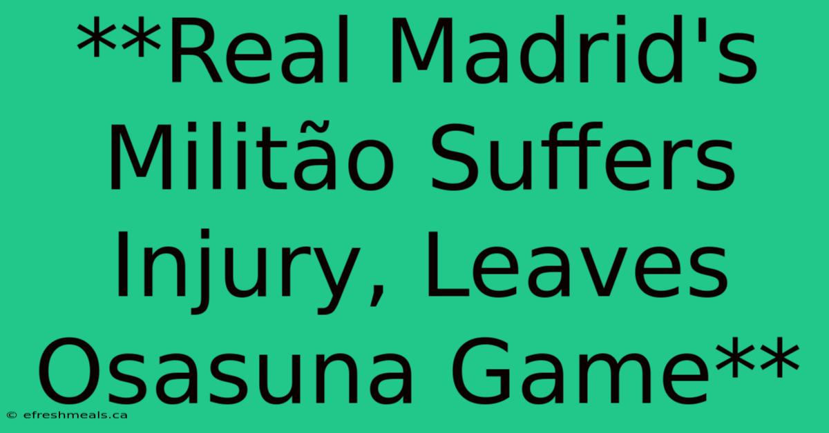 **Real Madrid's Militão Suffers Injury, Leaves Osasuna Game** 