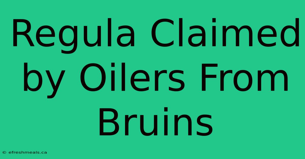 Regula Claimed By Oilers From Bruins