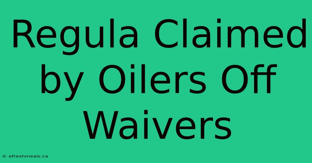 Regula Claimed By Oilers Off Waivers