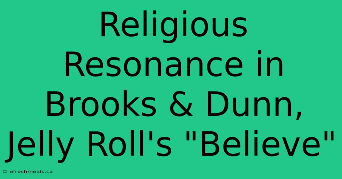 Religious Resonance In Brooks & Dunn, Jelly Roll's 