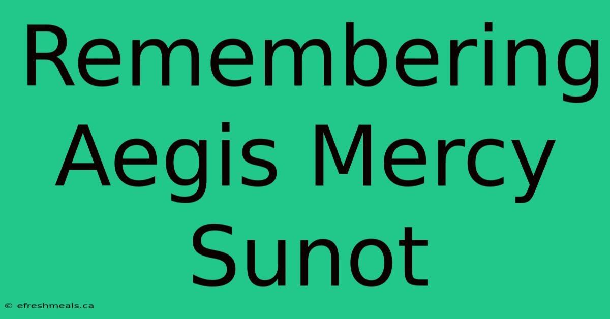 Remembering Aegis Mercy Sunot