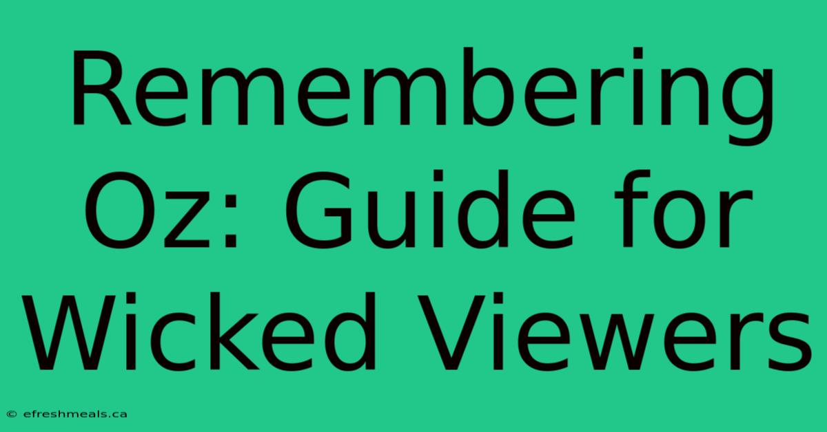 Remembering Oz: Guide For Wicked Viewers