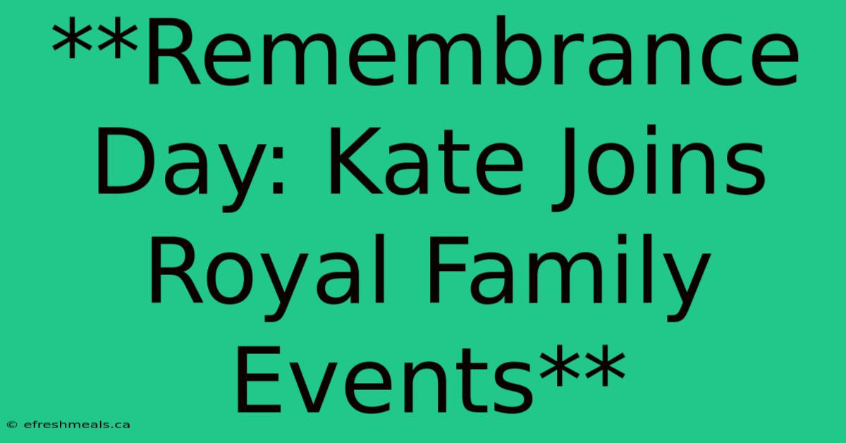 **Remembrance Day: Kate Joins Royal Family Events**