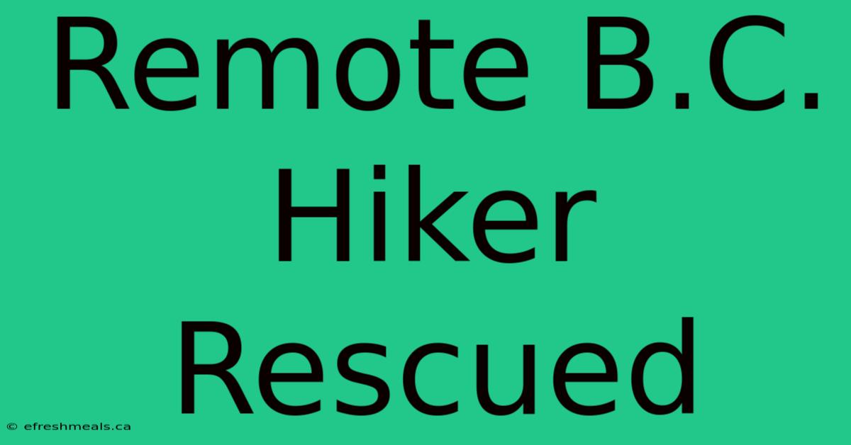 Remote B.C. Hiker Rescued