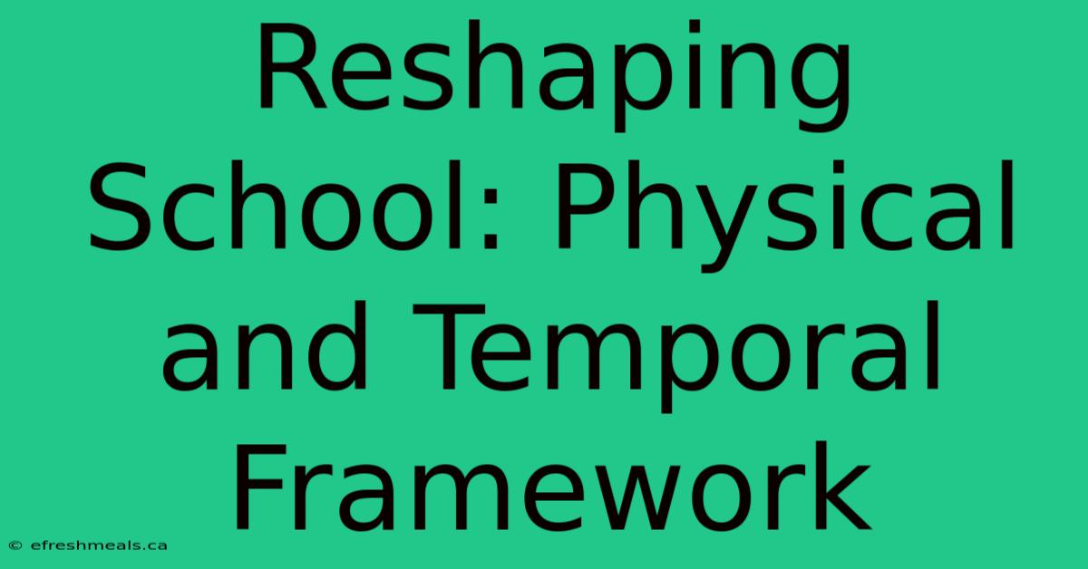 Reshaping School: Physical And Temporal Framework