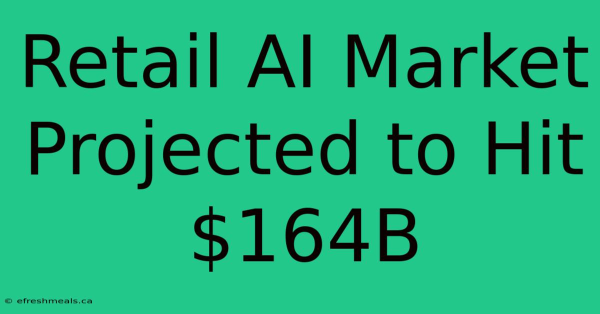 Retail AI Market Projected To Hit $164B