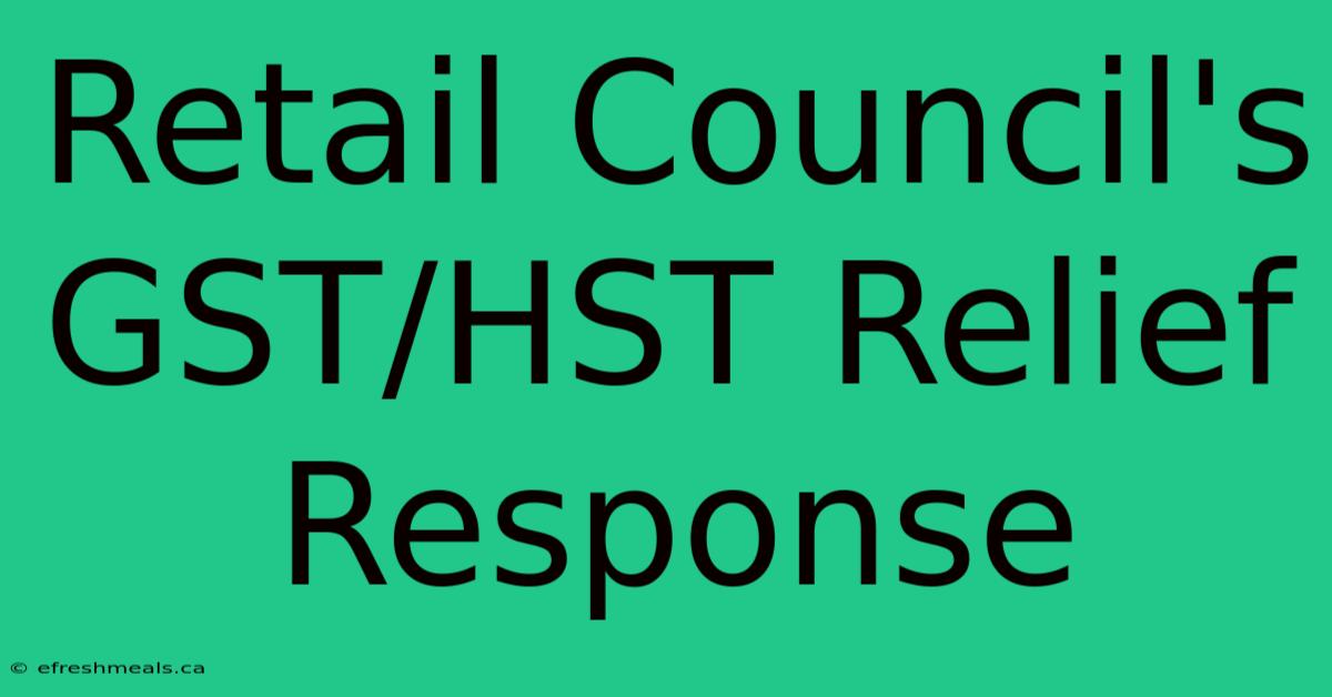 Retail Council's GST/HST Relief Response