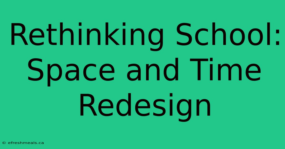 Rethinking School: Space And Time Redesign