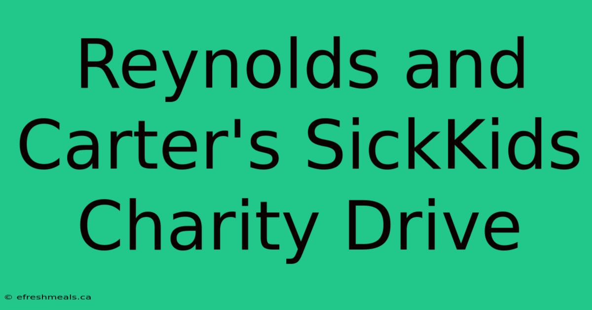 Reynolds And Carter's SickKids Charity Drive