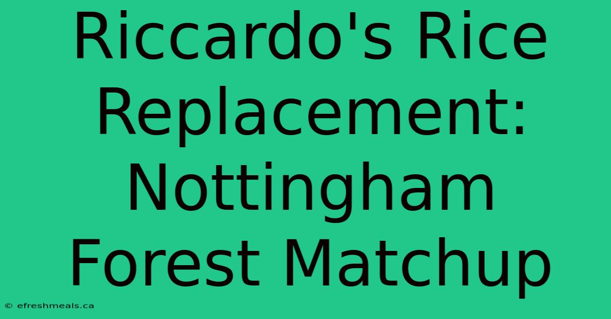 Riccardo's Rice Replacement: Nottingham Forest Matchup