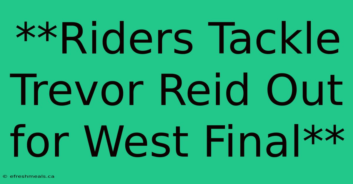 **Riders Tackle Trevor Reid Out For West Final**