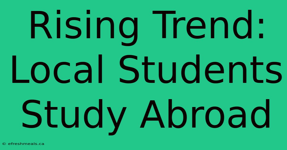 Rising Trend: Local Students Study Abroad