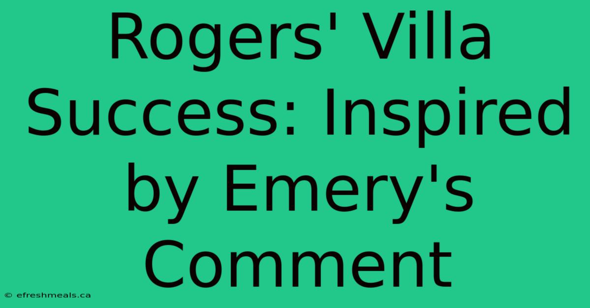 Rogers' Villa Success: Inspired By Emery's Comment