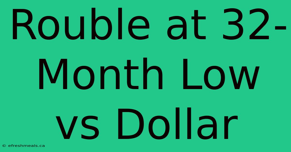 Rouble At 32-Month Low Vs Dollar