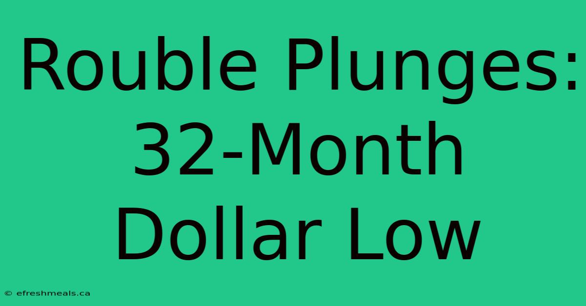 Rouble Plunges: 32-Month Dollar Low