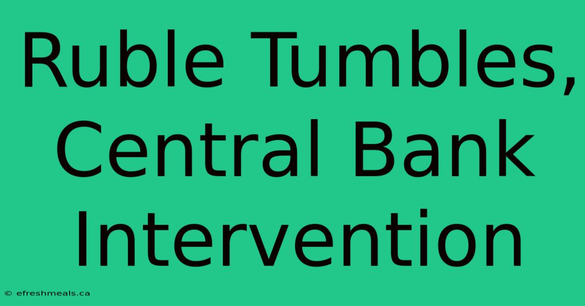 Ruble Tumbles, Central Bank Intervention