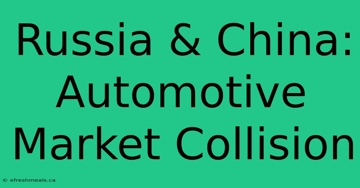 Russia & China: Automotive Market Collision