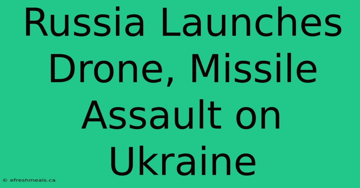 Russia Launches Drone, Missile Assault On Ukraine