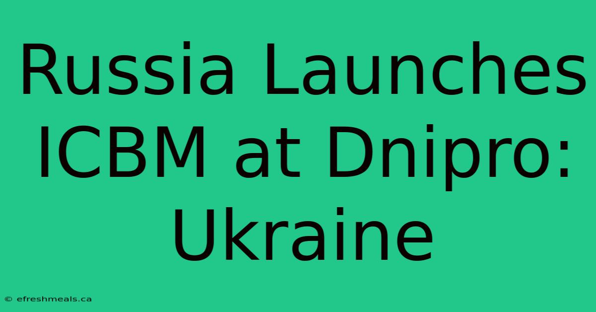 Russia Launches ICBM At Dnipro: Ukraine