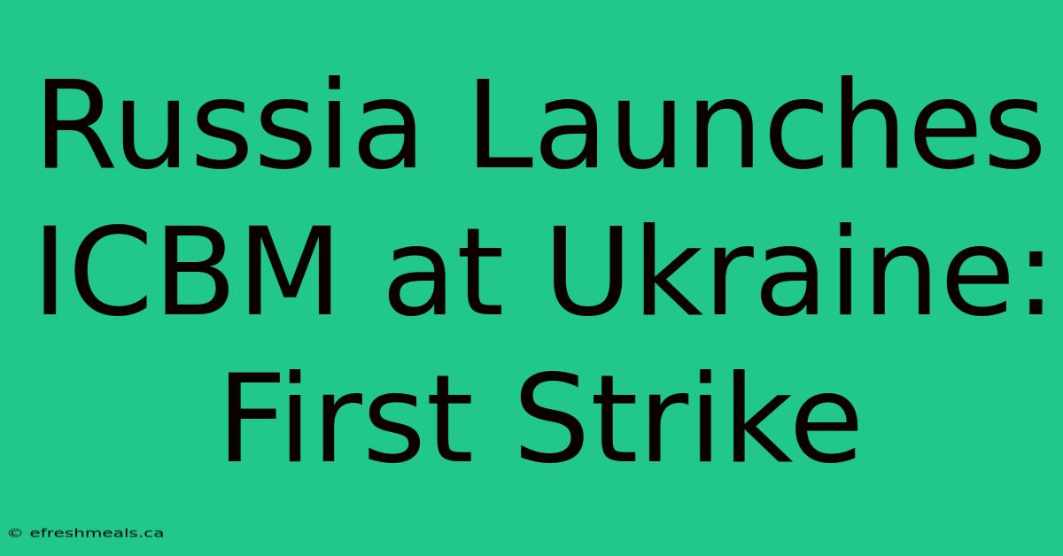 Russia Launches ICBM At Ukraine: First Strike